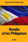 Manille et les Philippines By Hyacinthe Theophile Aube Cover Image