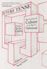Future Tense: The Lessons of Culture in an Age of Upheaval By Roger Kimball (Editor) Cover Image