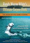 Randy Wayne White's Ultimate Tarpon Book: The Birth of Big Game Fishing By Randy Wayne White (Editor), Carlene Fredericka Brennen (Editor) Cover Image