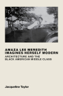 Amaza Lee Meredith Imagines Herself Modern: Architecture and the Black American Middle Class By Jacqueline Taylor Cover Image