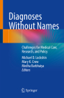 Diagnoses Without Names: Challenges for Medical Care, Research, and Policy By Michael D. Lockshin (Editor), Mary K. Crow (Editor), Medha Barbhaiya (Editor) Cover Image