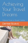Achieving Your Travel Dreams: Advice from a Travel Junkie By Denise Scavo Cover Image