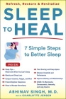 Sleep to Heal: Refresh, Restore & Revitalize Your Life By Abhinav Singh, Charlotte Jensen (With) Cover Image