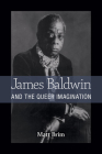 James Baldwin and the Queer Imagination By Matt Brim Cover Image
