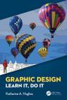 Graphic Design: Learn It, Do It By Katherine A. Hughes Cover Image