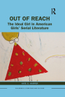 Out of Reach: The Ideal Girl in American Girls' Serial Literature (Children's Literature and Culture) By Kate Harper Cover Image