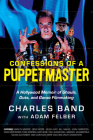 Confessions of a Puppetmaster: A Hollywood Memoir of Ghouls, Guts, and Gonzo Filmmaking By Charles Band, Adam Felber Cover Image