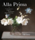 Alla Prima: A Contemporary Guide to Traditional Direct Painting By Al Gury Cover Image