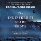 The Indifferent Stars Above: The Harrowing Saga of the Donner Party By Daniel James Brown, Michael Prichard (Read by) Cover Image