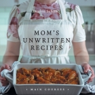 Mom's Unwritten Recipes: Main Courses Cover Image