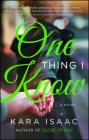 One Thing I Know: A Novel By Kara Isaac Cover Image