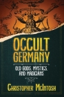 Occult Germany: Old Gods, Mystics, and Magicians Cover Image