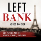 Left Bank Lib/E: Art, Passion, and the Rebirth of Paris, 1940-50 By Christa Lewis (Read by), Agnes Poirier Cover Image