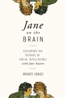 Jane on the Brain: Exploring the Science of Social Intelligence with Jane Austen By Wendy Jones Cover Image