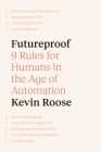 Futureproof: 9 Rules for Humans in the Age of Automation By Kevin Roose Cover Image