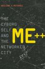 Me++: The Cyborg Self and the Networked City By William J. Mitchell Cover Image