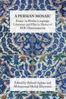 A Persian Mosaic: Essays on Persian Language, Literature and Film in Honor of M.R. Ghanoonparvar By Mehdi Khorrami (Editor), Behrad Aghaei (Editor), Mardin Aminpour Cover Image
