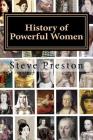 History of Powerful Women: History of the Famous and Infamous By Steve Preston Cover Image