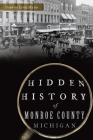 Hidden History of Monroe County, Michigan Cover Image