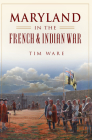 Maryland in the French & Indian War (Military) By Timothy Ware Cover Image