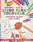 Libro Para Colorear Español - Inglés I Aprender Inglés Para Niños I Pintura Y Aprendizaje Creativo Cover Image