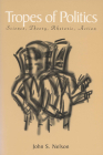 Tropes of Politics: Science, Theory, Rhetoric, Action (Rhetoric of the Human Sciences) By John S. Nelson Cover Image
