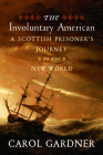 The Involuntary American: A Scottish Prisoner's Journey to the New World Cover Image