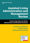Assisted Living Administration and Management Review: Practice Questions for Rc/Al Administrator Certification/Licensure By Darlene Yee-Melichar, Cristina Flores, Andrea Renwanz Boyle Cover Image
