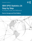 IBM SPSS Statistics 26 Step by Step: A Simple Guide and Reference By Darren George, Paul Mallery Cover Image