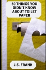 50 Things You Didn't Know About Toilet Paper Cover Image