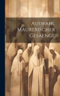 Auswahl Maurerischer Gesaenge By Anonymous Cover Image