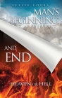 Man's Beginning and End: Heaven or Hell By Leslie Loebs Cover Image