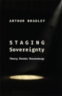 Staging Sovereignty: Theory, Theater, Thaumaturgy (Insurrections: Critical Studies in Religion) By Arthur Bradley Cover Image