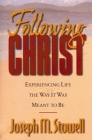 Following Christ: Experiencing Life the Way It Was Meant to Be By Joseph M. Stowell Cover Image