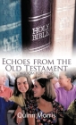 Echoes from the Old Testament: Wisdom for Teens By Quinn Morris Cover Image