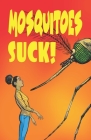 Mosquitoes SUCK! By Dr. Katherine Richardson Bruna, Dr. Sara Erickson, Dr. Lyric Bartholomay Cover Image