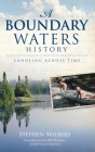 A Boundary Waters History: Canoeing Across Time By Stephen Wilbers, Bill Hansen (Introduction by) Cover Image