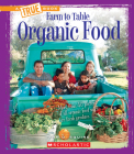 Organic Food (A True Book: Farm to Table) (A True Book (Relaunch)) By Ann O. Squire Cover Image