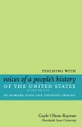 Teaching with Voices of a People's History of the United States: by Howard Zinn and Anthony Arnove By Gayle Olson-Raymer Cover Image