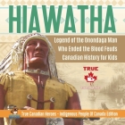 Hiawatha - Legend of the Onondaga Man Who Ended the Blood Feuds Canadian History for Kids True Canadian Heroes - Indigenous People Of Canada Edition By Professor Beaver Cover Image