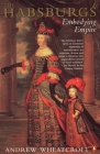 The Habsburgs: Embodying Empire By Andrew Wheatcroft Cover Image