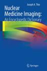Nuclear Medicine Imaging: An Encyclopedic Dictionary Cover Image