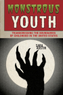 Monstrous Youth: Transgressing the Boundaries of Childhood in the United States By Sara Austin Cover Image