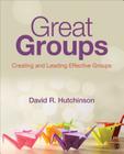 Great Groups: Creating and Leading Effective Groups By David R. Hutchinson Cover Image