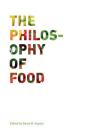 The Philosophy of Food (California Studies in Food and Culture #39) By David M. Kaplan (Editor) Cover Image