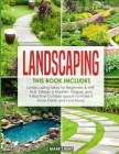 Landscaping: 2 Books in 1: Landscaping for Beginners & with Fruit, Design a Modern, Unique and Attractive Outdoor Space to Make it Cover Image