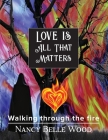 Love Is All That Matters: Walking through the fire Cover Image