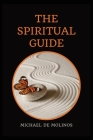 The Spiritual Guide: With a short Treatise concerning Daily Communion - Biography included By Michael de Molinos Cover Image