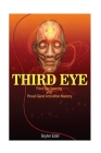 Third Eye: Third Eye Opening and Pineal Gland Activation Mastery By Skyler Pankhurst Cover Image