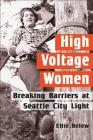 High Voltage Women: Breaking Barriers at Seattle City Light By Ellie Belew Cover Image